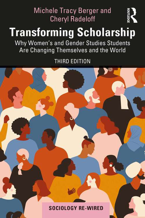 Book cover of Transforming Scholarship: Why Women's and Gender Studies Students Are Changing Themselves and the World (3) (ISSN)