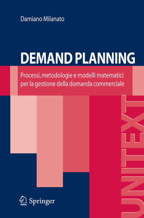 Book cover of Demand Planning: Processi, metodologie e modelli matematici per la gestione della domanda commerciale (2008) (UNITEXT)