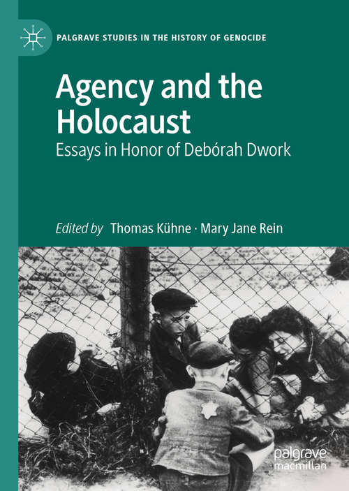 Book cover of Agency and the Holocaust: Essays in Honor of Debórah Dwork (1st ed. 2020) (Palgrave Studies in the History of Genocide)