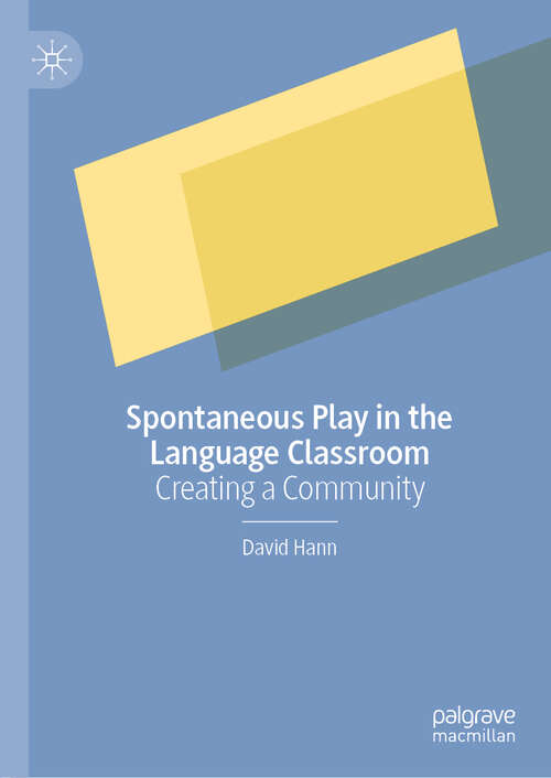 Book cover of Spontaneous Play in the Language Classroom: Creating a Community (1st ed. 2020)