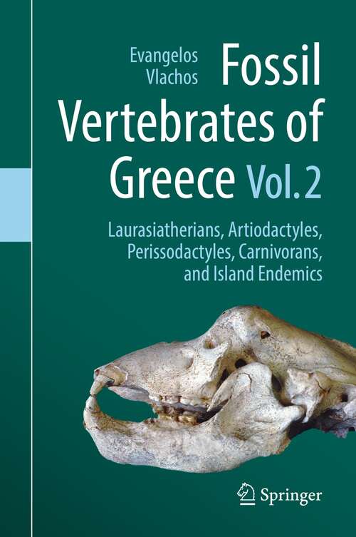 Book cover of Fossil Vertebrates of Greece Vol. 2: Laurasiatherians, Artiodactyles, Perissodactyles, Carnivorans, and Island Endemics (1st ed. 2022)