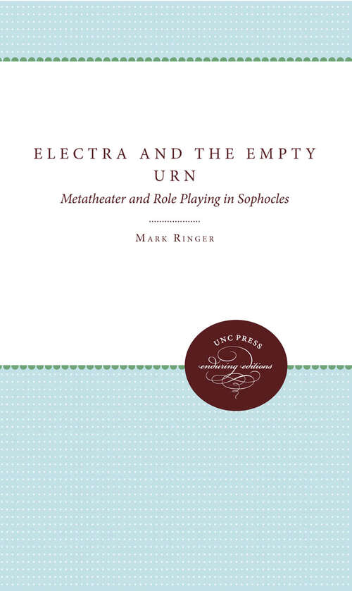 Book cover of Electra and the Empty Urn: Metatheater and Role Playing in Sophocles