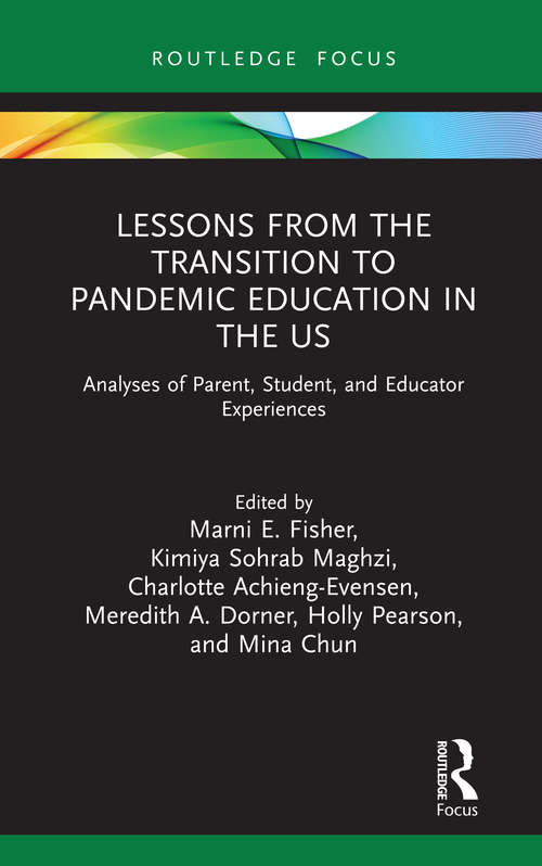 Book cover of Lessons from the Transition to Pandemic Education in the US: Analyses of Parent, Student, and Educator Experiences (Routledge Research in Education)