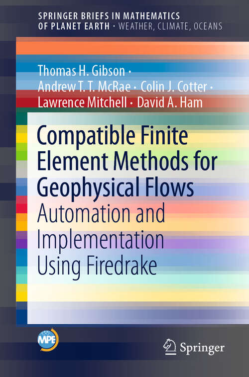Book cover of Compatible Finite Element Methods for Geophysical Flows: Automation and Implementation Using Firedrake (1st ed. 2019) (Mathematics of Planet Earth)