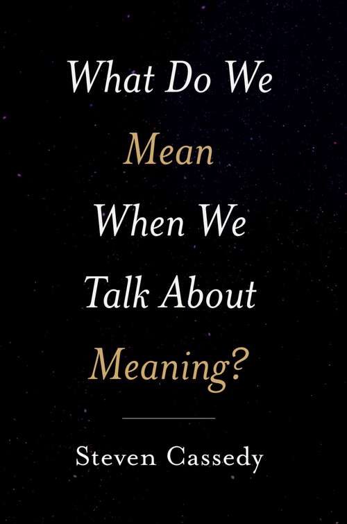 Book cover of What Do We Mean When We Talk about Meaning?