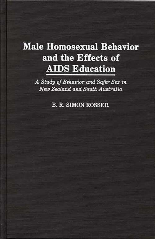 Book cover of Male Homosexual Behavior and the Effects of AIDS Education: A Study of Behavior and Safer Sex in New Zealand and South Australia