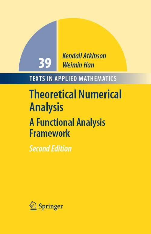 Book cover of Theoretical Numerical Analysis: A Functional Analysis Framework (2nd ed. 2005) (Texts in Applied Mathematics #39)