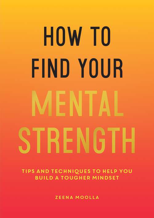 Book cover of How to Find Your Mental Strength: Tips and Techniques to Help You Build a Tougher Mindset