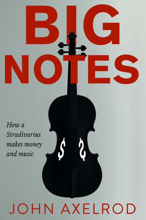 Book cover of Big Notes: How a Stradivarius makes money and music
