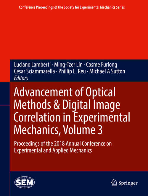 Book cover of Advancement of Optical Methods & Digital Image Correlation in Experimental Mechanics, Volume 3: Proceedings of the 2018 Annual Conference on Experimental and Applied Mechanics (1st ed. 2019) (Conference Proceedings of the Society for Experimental Mechanics Series)