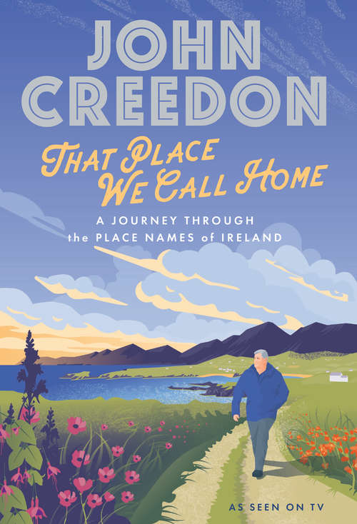 Book cover of That Place We Call Home: A Journey Through the Place Names of Ireland