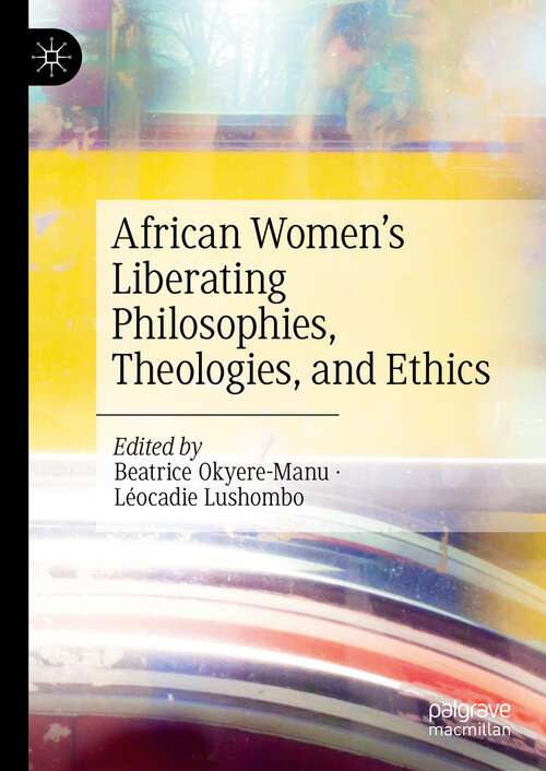 Book cover of African Women’s Liberating Philosophies, Theologies, and Ethics (2024)