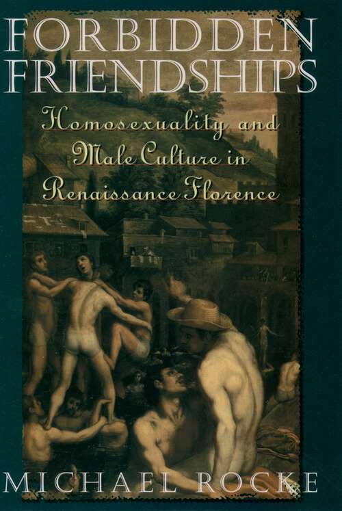 Book cover of Forbidden Friendships: Homosexuality and Male Culture in Renaissance Florence (Studies in the History of Sexuality)