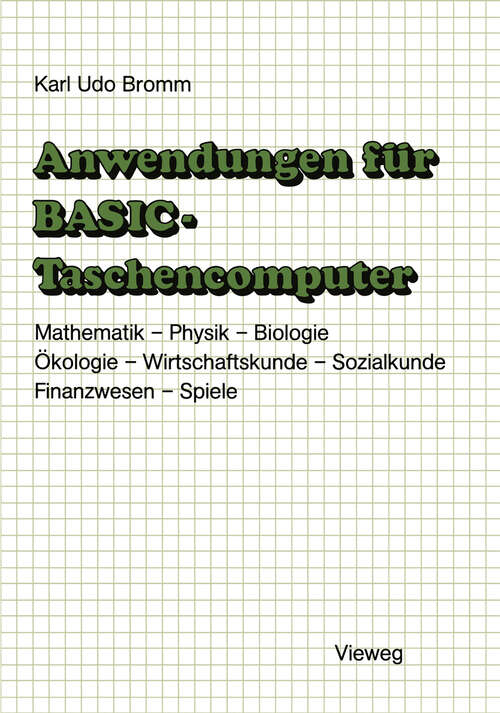 Book cover of Anwendungen für BASIC-Taschencomputer: Mit über 50 Programmen aus Mathematik, Physik, Biologie, Ökologie, Wirtschaftskunde, Sozialkunde, Finanzwesen und Spielen (1984)