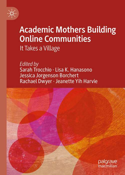 Book cover of Academic Mothers Building Online Communities: It Takes a Village (1st ed. 2023)