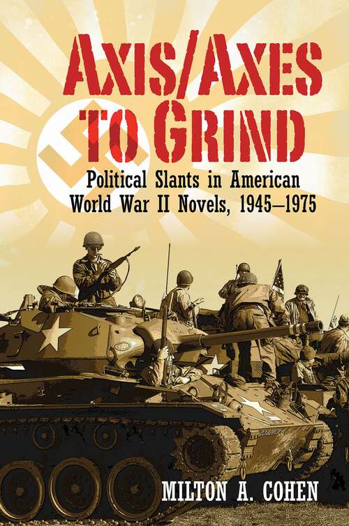 Book cover of Axis/Axes to Grind: Political Slants in American World War II Novels, 1945-1975 (Clemson University Press)