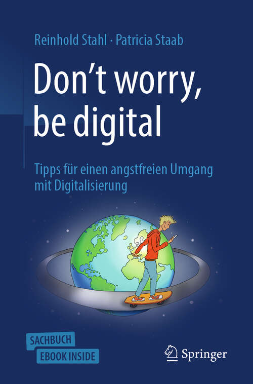 Book cover of Don't worry, be digital: Tipps für einen angstfreien Umgang mit Digitalisierung (1. Aufl. 2019)