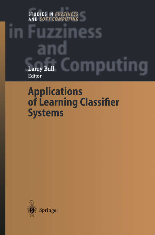 Book cover of Applications of Learning Classifier Systems (2004) (Studies in Fuzziness and Soft Computing #150)
