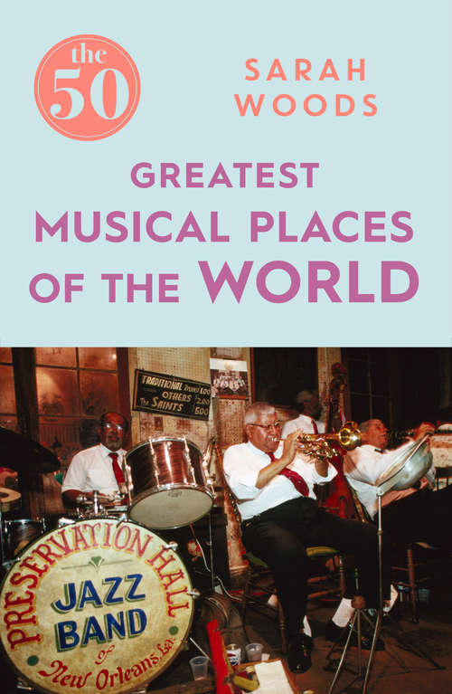 Book cover of The 50 Greatest Musical Places (The\50 Ser.)