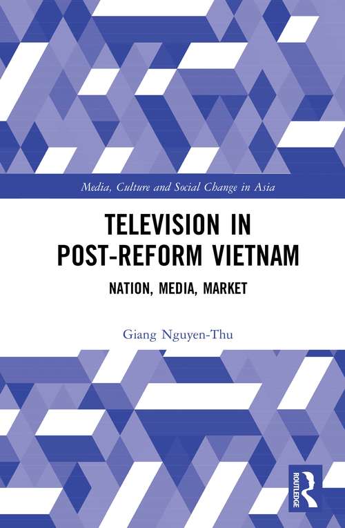Book cover of Television in Post-Reform Vietnam: Nation, Media, Market (Media, Culture and Social Change in Asia)