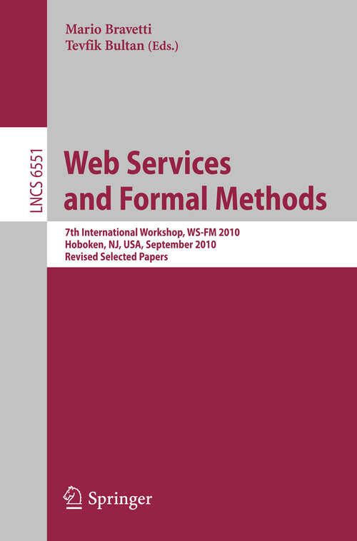 Book cover of Web Services and Formal Methods: 7th International  Workshop, WS-FM 2010, Hoboken, NJ, USA, September 16-17, 2010. Revised Selected Papers (2011) (Lecture Notes in Computer Science #6551)