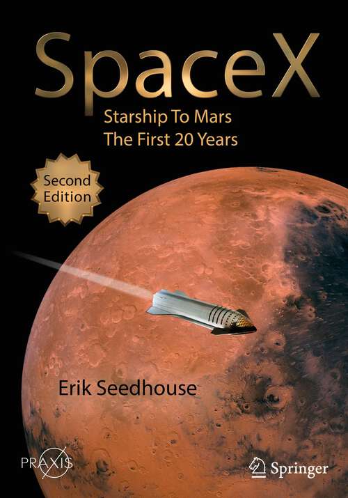 Book cover of SpaceX: Starship to Mars – The First 20 Years (2nd ed. 2022) (Springer Praxis Books)