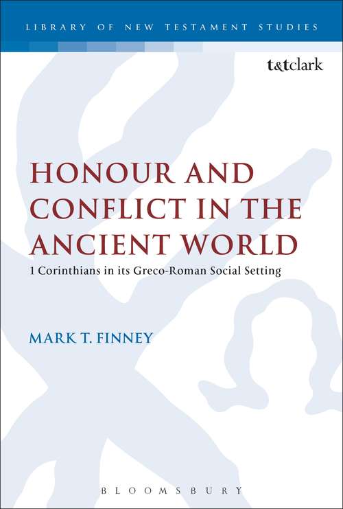 Book cover of Honour and Conflict in the Ancient World: 1 Corinthians in its Greco-Roman Social Setting (The Library of New Testament Studies #460)