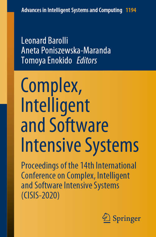 Book cover of Complex, Intelligent and Software Intensive Systems: Proceedings of the 14th International Conference on Complex, Intelligent and Software Intensive Systems (CISIS-2020) (1st ed. 2021) (Advances in Intelligent Systems and Computing #1194)