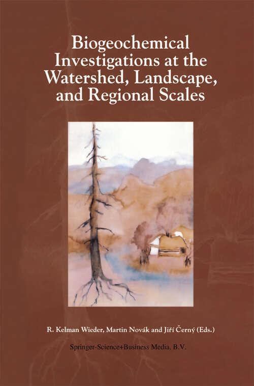 Book cover of Biogeochemical Investigations at Watershed, Landscape, and Regional Scales: Refereed papers from BIOGEOMON, The Third International Symposium on Ecosystem Behavior; Co-Sponsored by Villanova University and the Czech Geological Survey; held at Villanova University, Villanova Pennsylvania, USA, June 21–25, 1997 (1998)