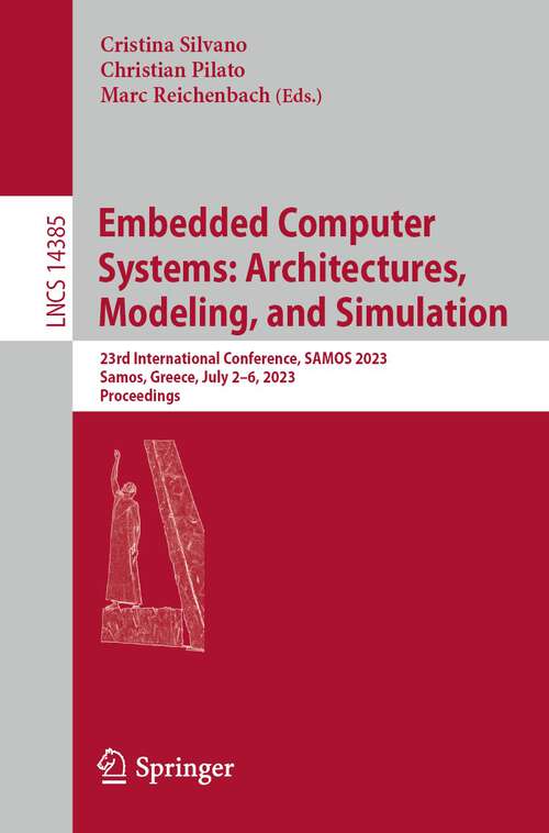 Book cover of Embedded Computer Systems: 23rd International Conference, SAMOS 2023, Samos, Greece, July 2–6, 2023, Proceedings (1st ed. 2023) (Lecture Notes in Computer Science #14385)
