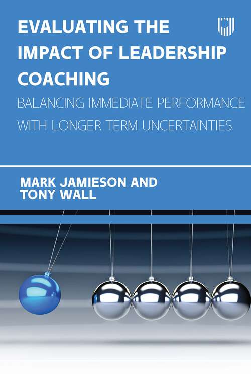 Book cover of Evaluating the Impact of Leadership Coaching: Balancing Immediate Performance with Longer Term Uncertainties