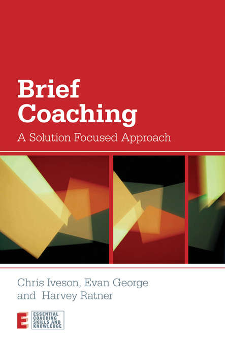 Book cover of Brief Coaching: A Solution Focused Approach (Essential Coaching Skills and Knowledge)