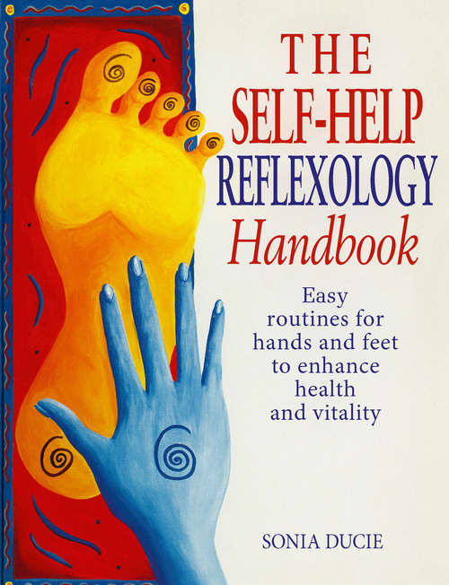 Book cover of The Self-Help Reflexology Handbook: Easy Home Routines for Hands and Feet to Enhance Health and Vitality (Positive Health Ser.)