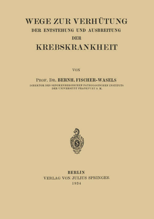 Book cover of Wege zur Verhütung der Entstehung und Ausbreitung der Krebskrankheit (1934)