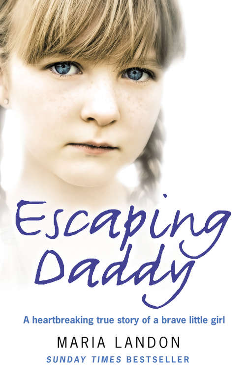 Book cover of Escaping Daddy: A Heartbreaking True Story Of A Brave Little Girl's Escape From Violence (ePub edition)