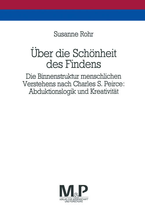 Book cover of Über die Schönheit des Findens: Die Binnenstruktur menschlichen Verstehens nach Charles S. Peirce: Abduktionslogik und Kreativität. M&P Schriftenreihe (1. Aufl. 1993)