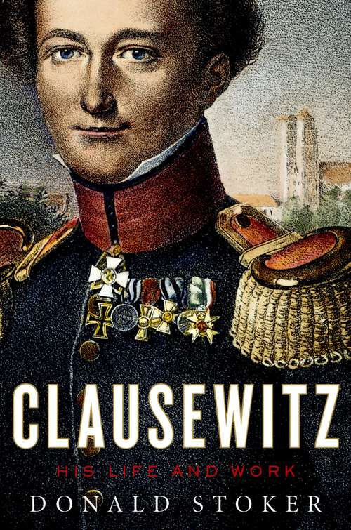 Book cover of Clausewitz: His Life and Work
