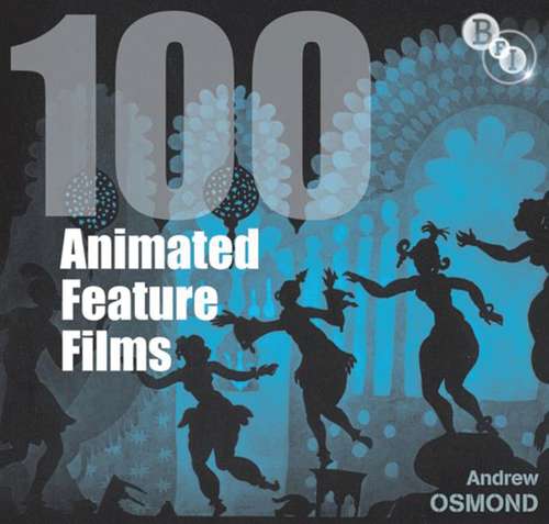 Book cover of 100 Animated Feature Films (Screen Guides)