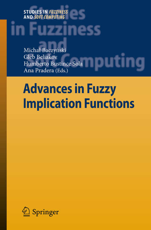 Book cover of Advances in Fuzzy Implication Functions (2013) (Studies in Fuzziness and Soft Computing #300)