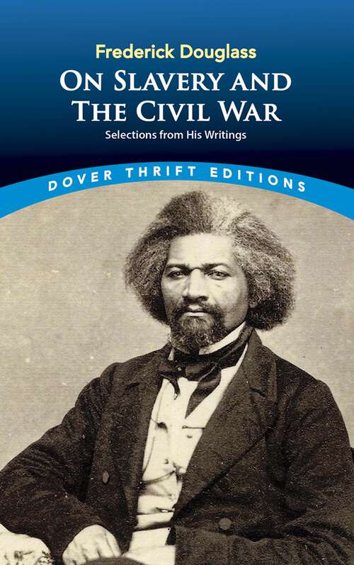 Book cover of Frederick Douglass on Slavery and the Civil War: Selections from His Writings (Dover Thrift Editions)