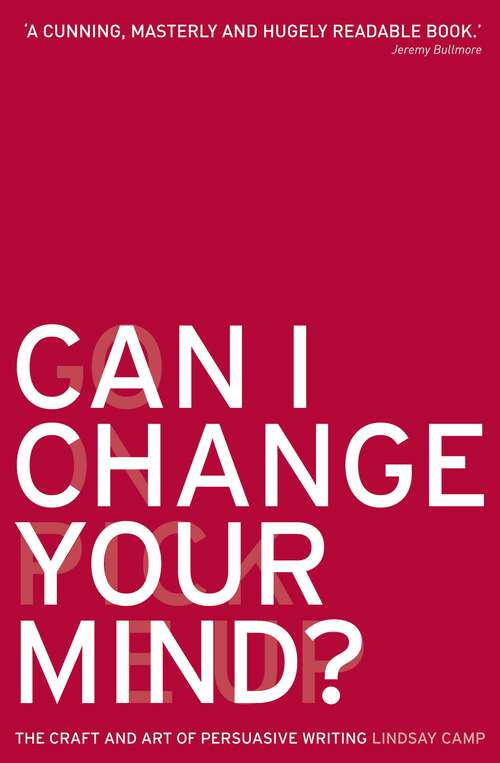 Book cover of Can I Change Your Mind?: The Craft and Art of Persuasive Writing