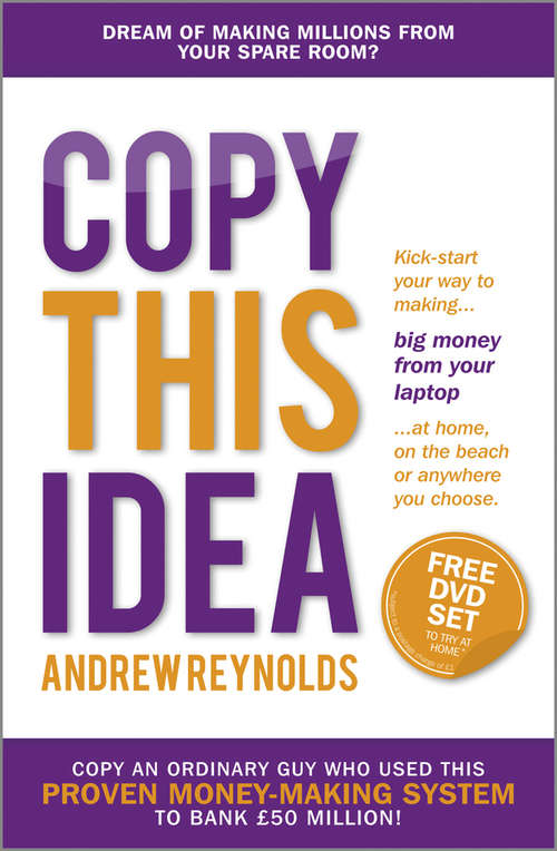 Book cover of Copy This Idea: Kick-start Your Way to Making Big Money from Your Laptop at Home, on the Beach, or Anywhere you Choose