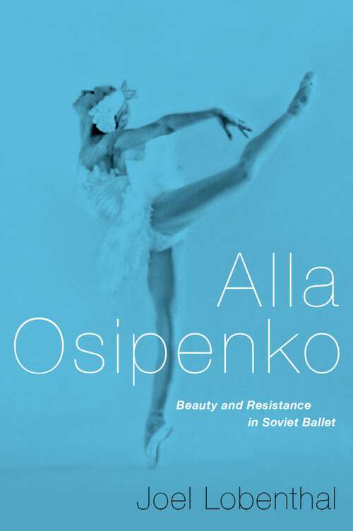 Book cover of Alla Osipenko: Beauty and Resistance in Soviet Ballet
