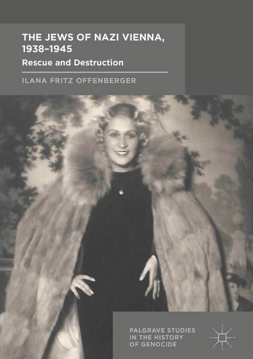 Book cover of The Jews of Nazi Vienna, 1938-1945: Rescue and Destruction (Palgrave Studies in the History of Genocide)
