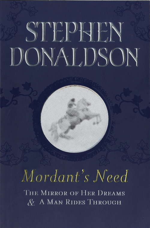 Book cover of Mordant's Need: The Mirror Of Her Dreams & A Man Rides Through (Mordant's Need Ser. #2)