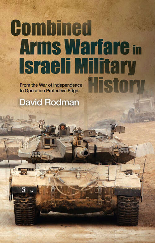 Book cover of Combined Arms Warfare in Israeli Military History: From the War of Independence to Operation Protective Edge