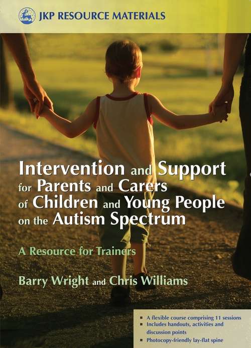 Book cover of Intervention and Support for Parents and Carers of Children and Young People on the Autism Spectrum: A Resource for Trainers (PDF)