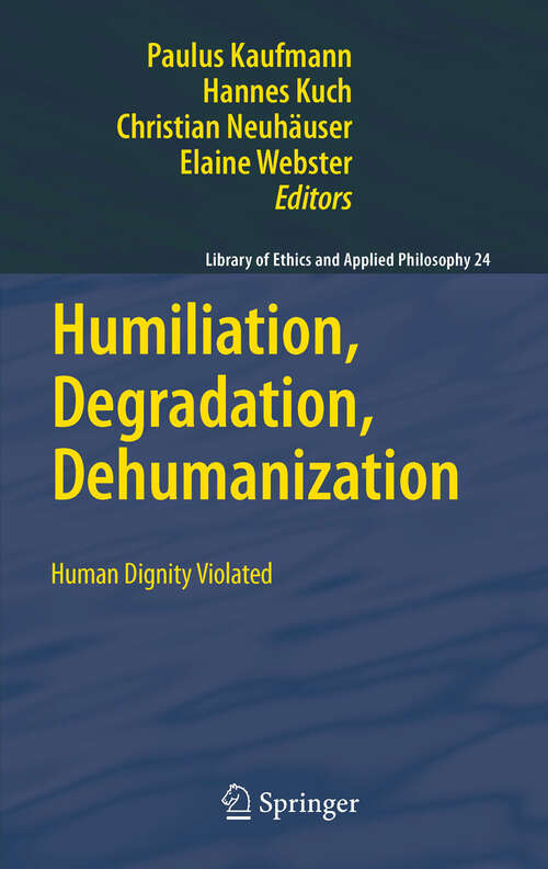 Book cover of Humiliation, Degradation, Dehumanization: Human Dignity Violated (2011) (Library of Ethics and Applied Philosophy #24)