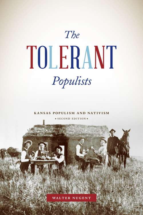Book cover of The Tolerant Populists, Second Edition: Kansas Populism and Nativism (2)