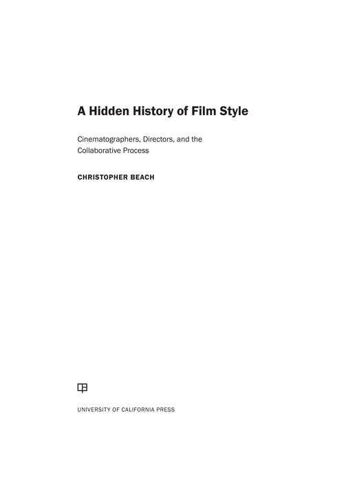 Book cover of A Hidden History Of Film Style: Cinematographers, Directors, And The Collaborative Process (pdf)